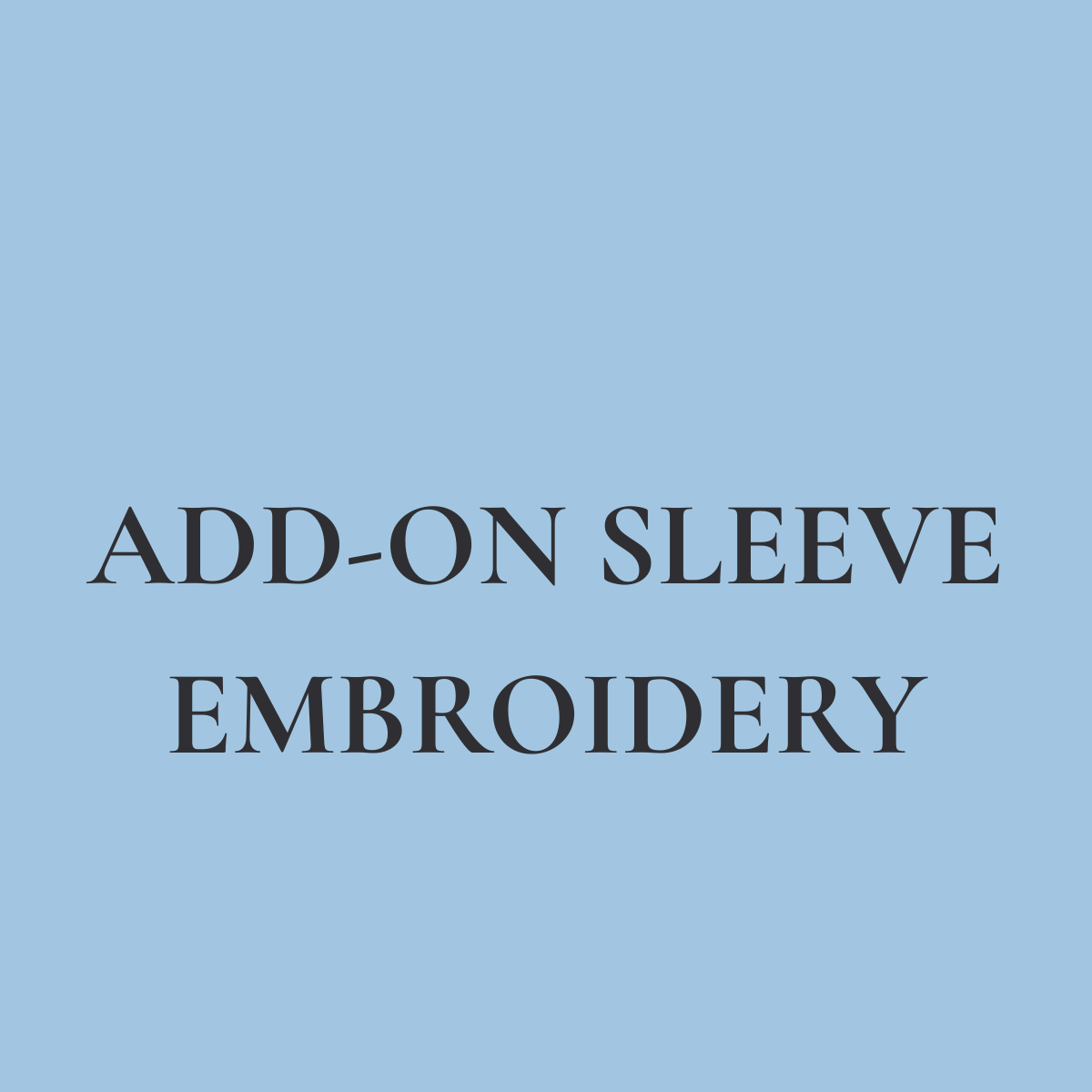 Sleeve Embroidery Add-On | Only Select If Your Item Doesn't Come With This Option